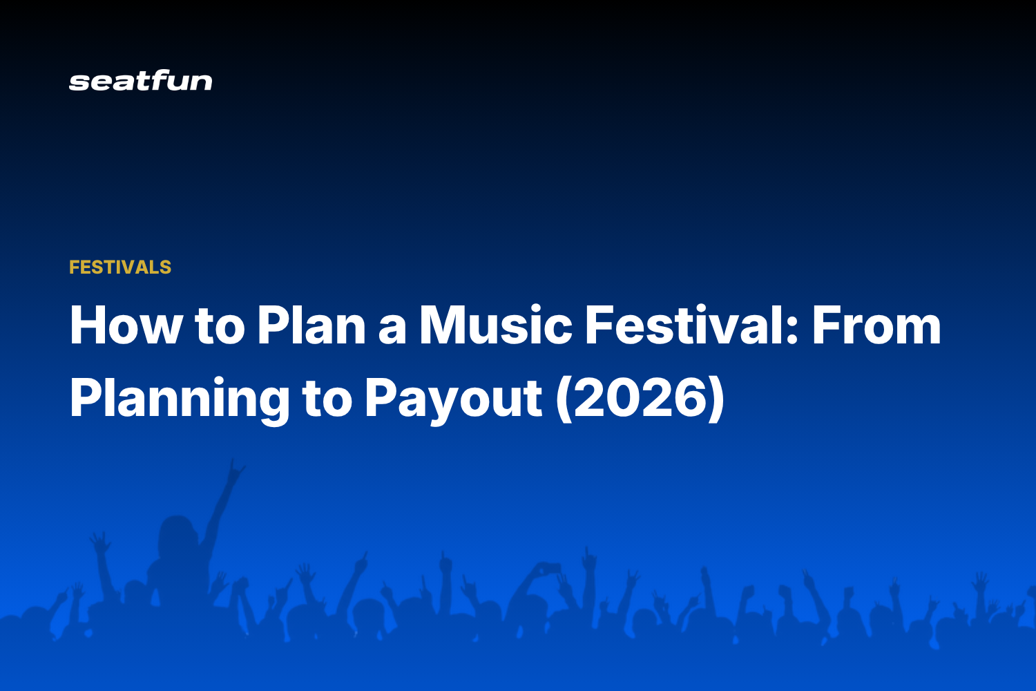 How to Plan a Music Festival: From Planning to Payout