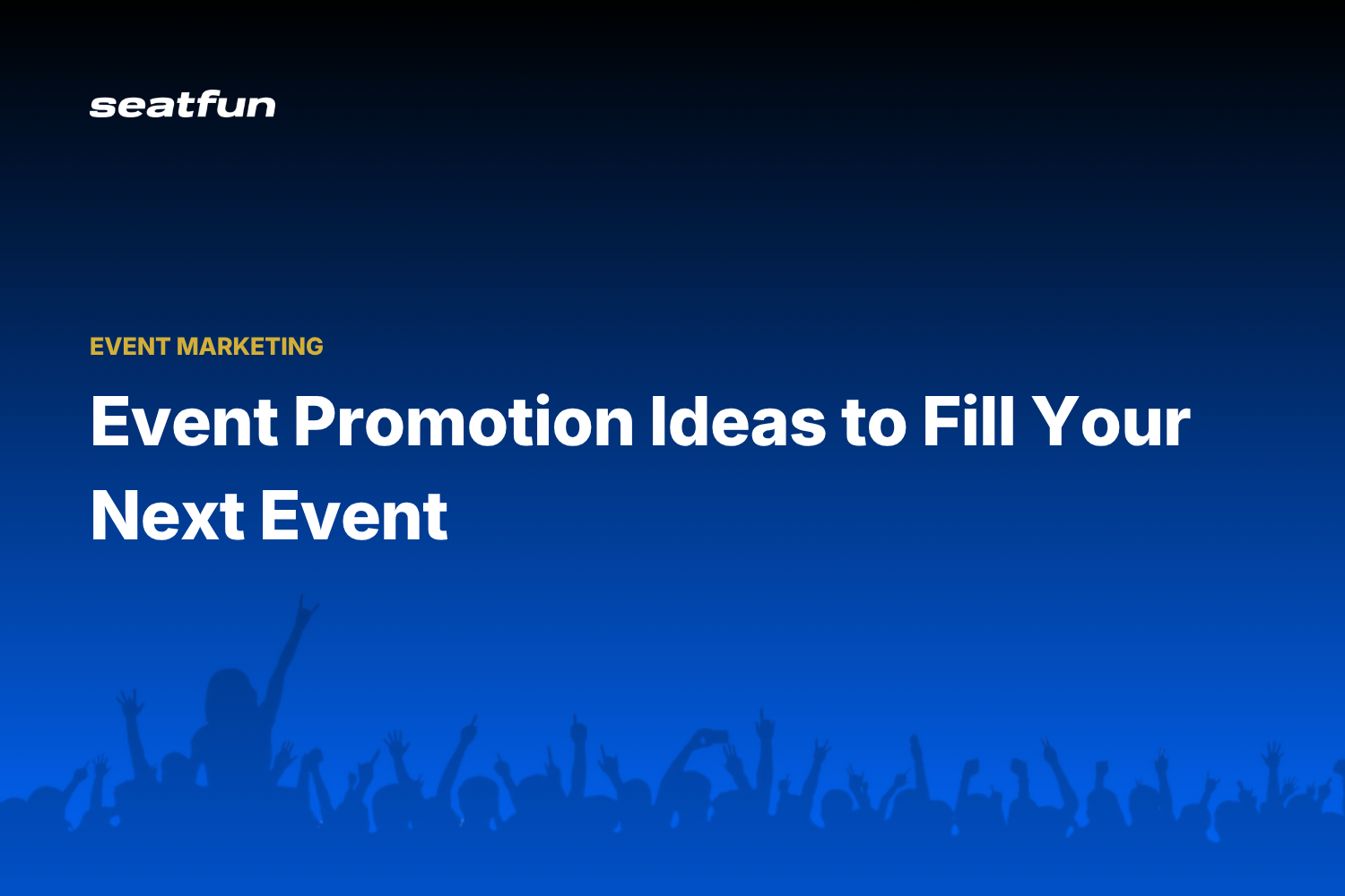 Event Promotion Ideas: 12 Ways to Fill Your Next Event