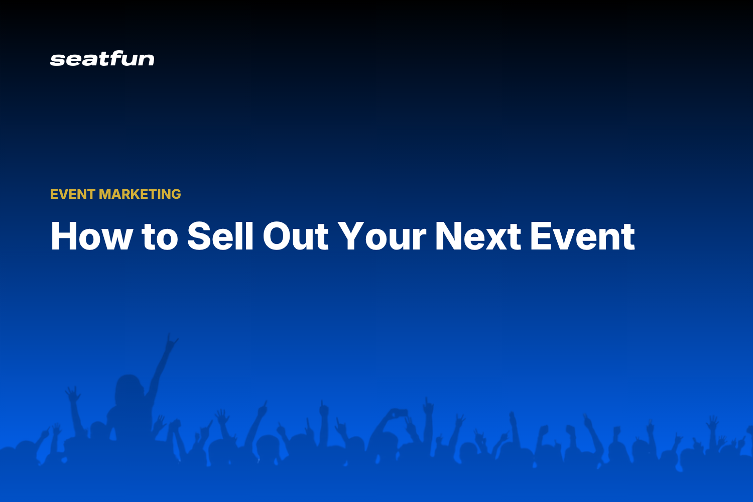 How to Sell Out Your Next Event: The Complete Playbook