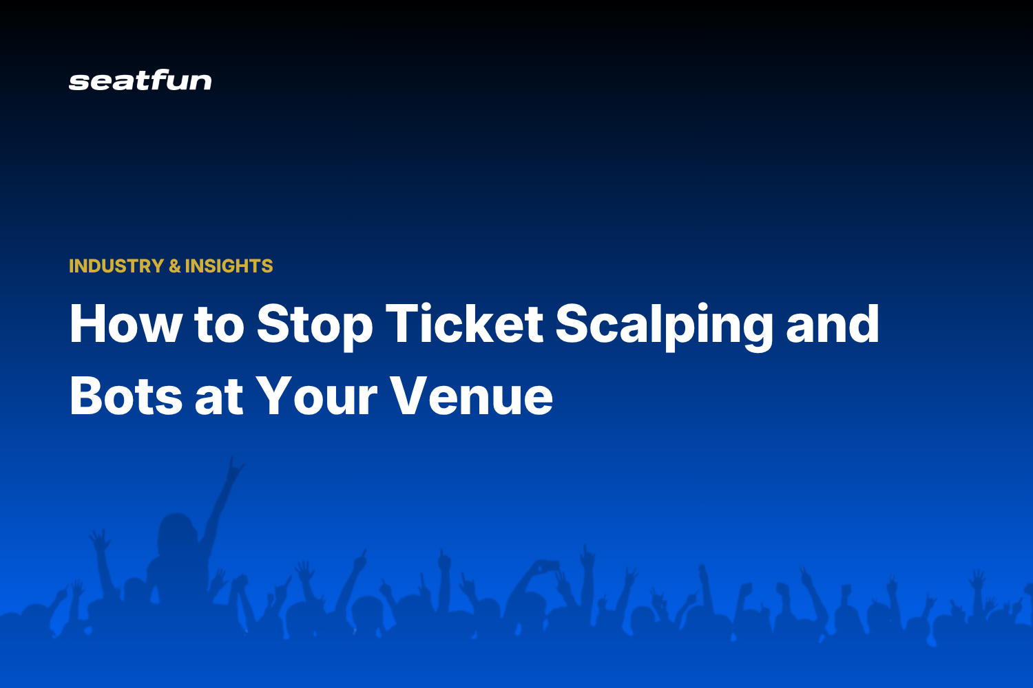 How to Stop Ticket Scalping and Bots at Your Venue