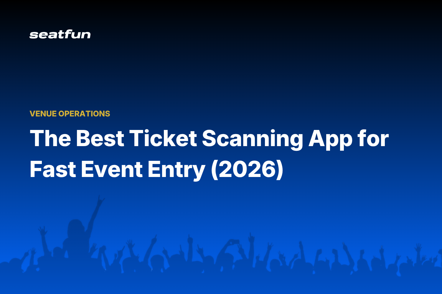 The Best Ticket Scanning App for Fast Event Entry - Seatfun blog cover