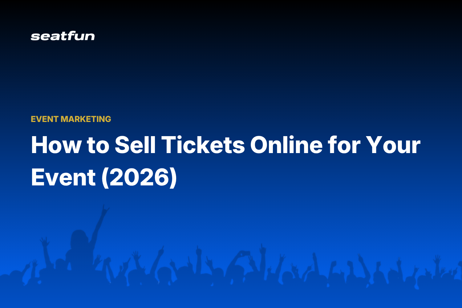 How to Sell Tickets Online for Your Event - Seatfun blog cover