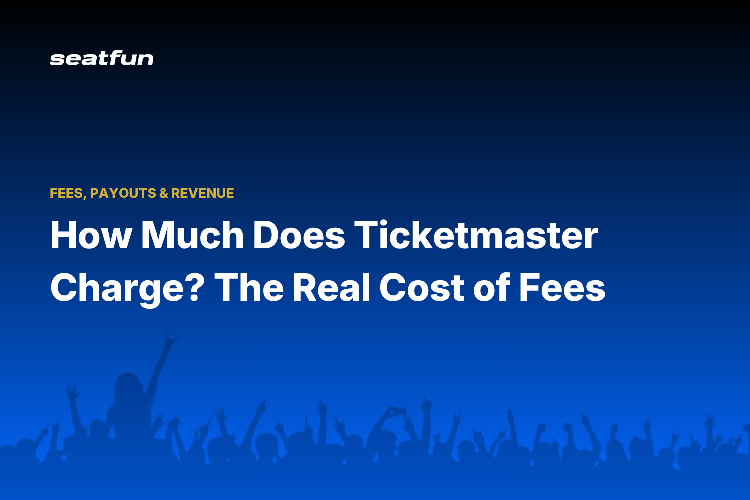 How Much Does Ticketmaster Charge? The Real Cost of Fees - Seatfun blog cover