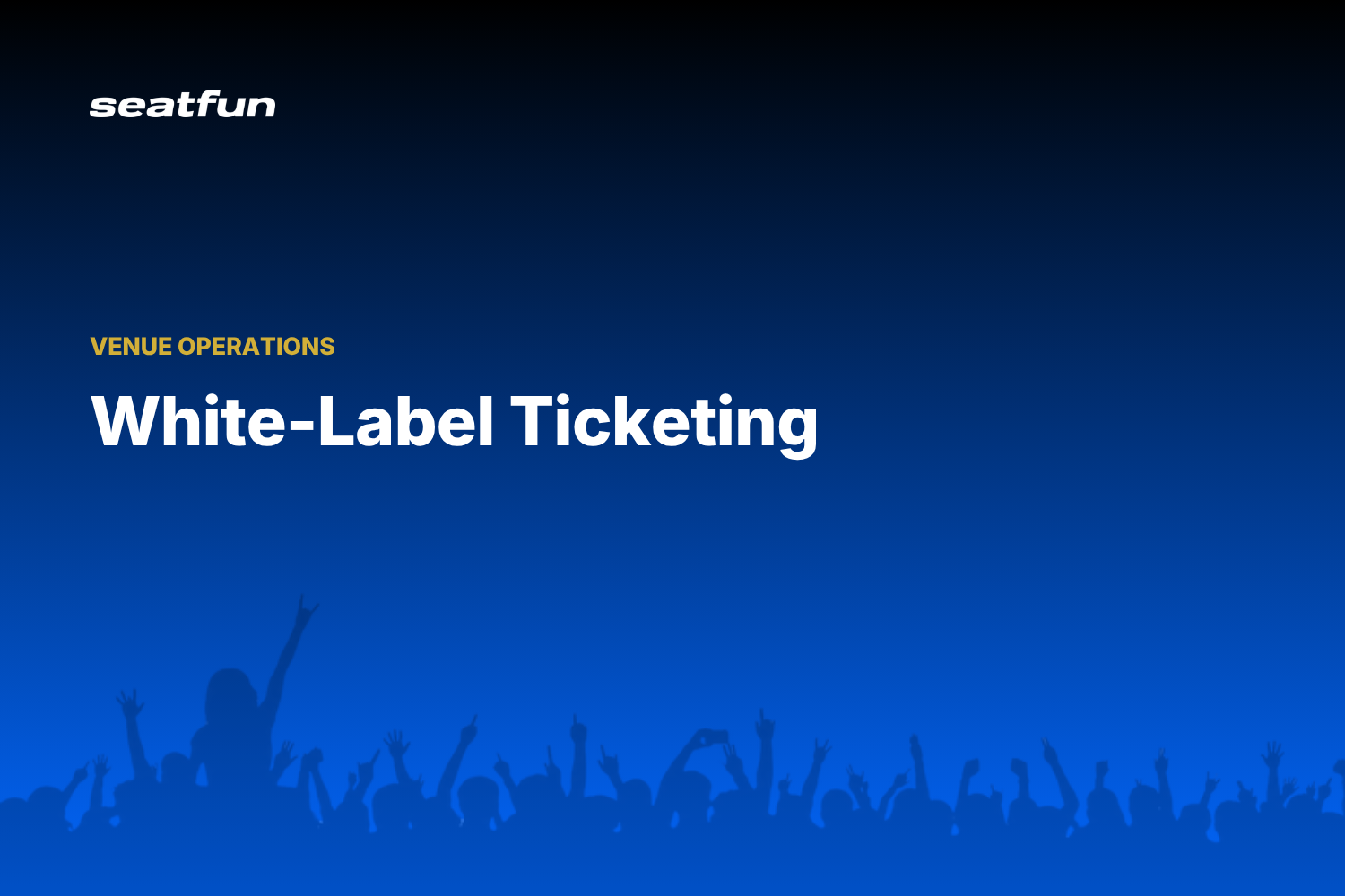 White Label Ticketing: What It Is and Who Needs It in 2026 - Seatfun blog cover