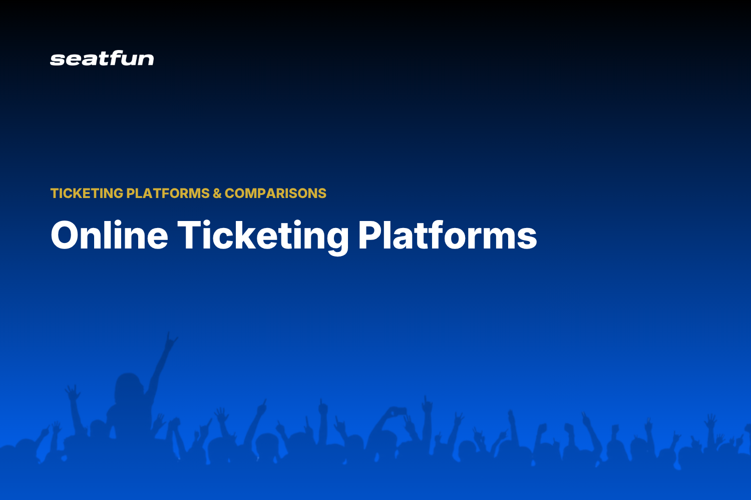 Online Ticketing Platforms: How to Compare Them in 2026 - Seatfun blog cover