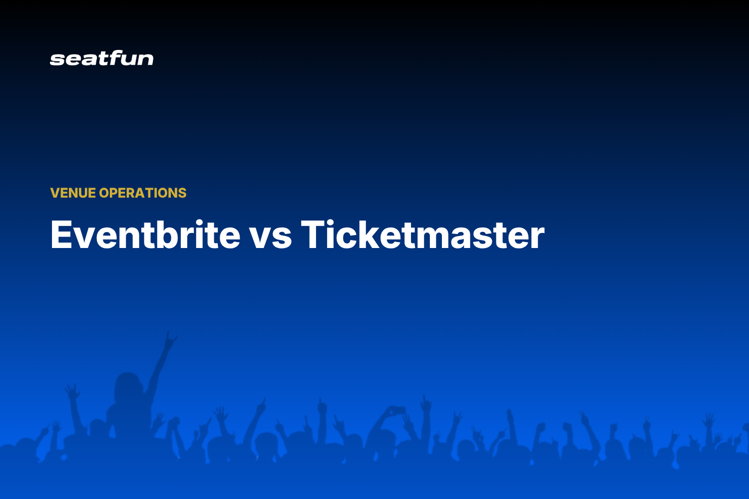 Eventbrite vs Ticketmaster for Organizers (2026) - Seatfun blog cover