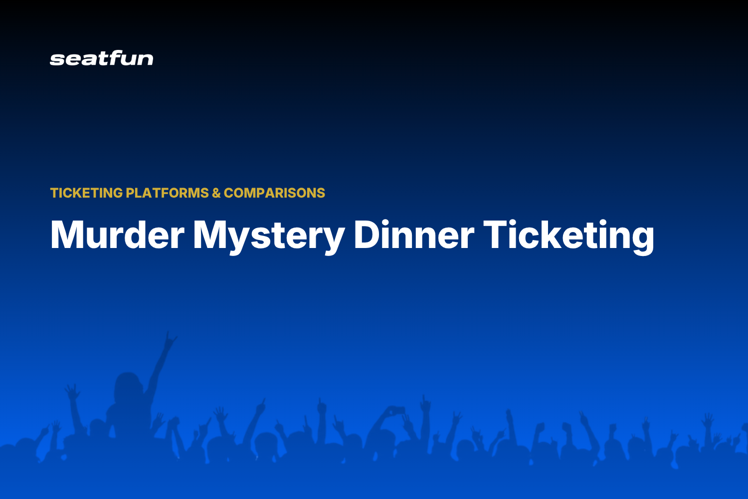 Murder Mystery Dinner Tickets: A 2026 Ticketing Guide - Seatfun blog cover