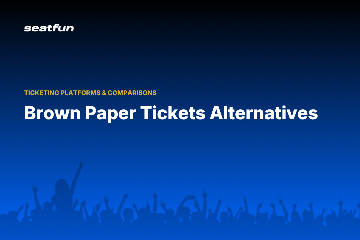Brown Paper Tickets Alternatives to Switch To (2026) - Seatfun blog cover