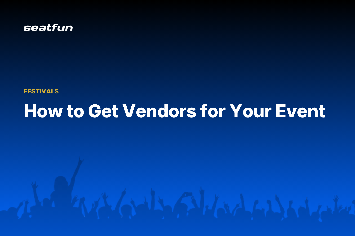 How to Get Vendors for Your Event: A Recruiting Guide for 2026 - Seatfun blog cover
