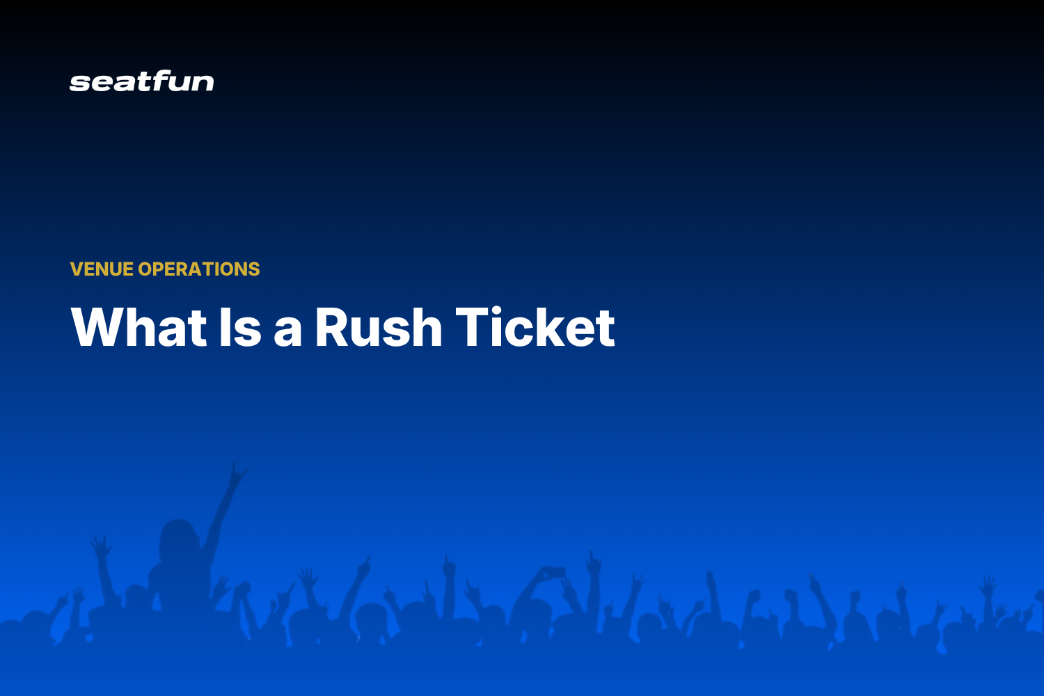 What Is a Rush Ticket? A Guide for Fans and Venues (2026) - Seatfun blog cover