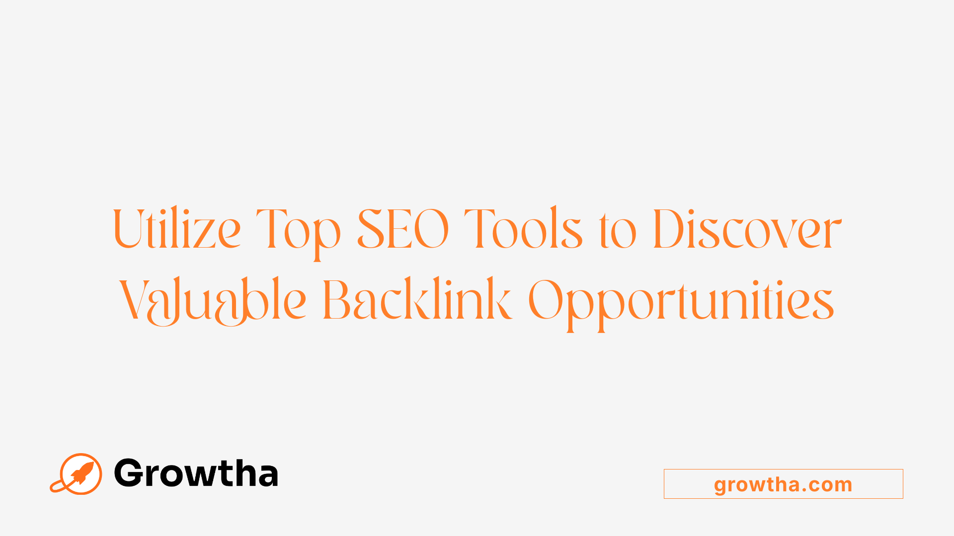 Utilize Top SEO Tools to Discover Valuable Backlink Opportunities