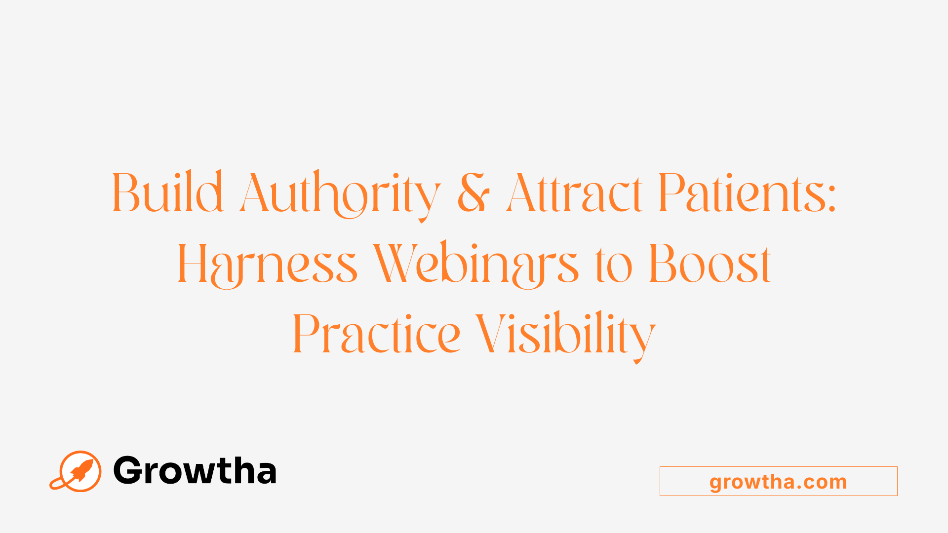 Build Authority & Attract Patients: Harness Webinars to Boost Practice Visibility