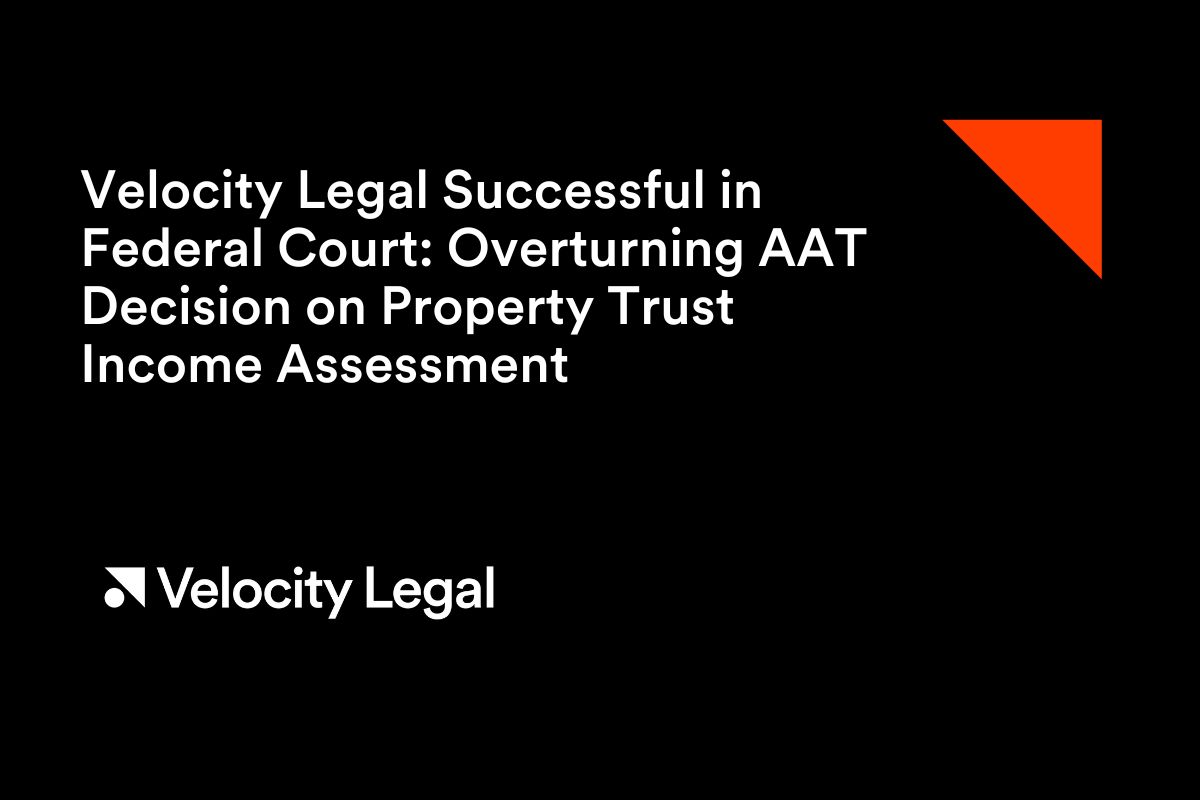 Velocity Legal Successful in Federal Court: Overturning AAT Decision on Property Trust Income Assessment