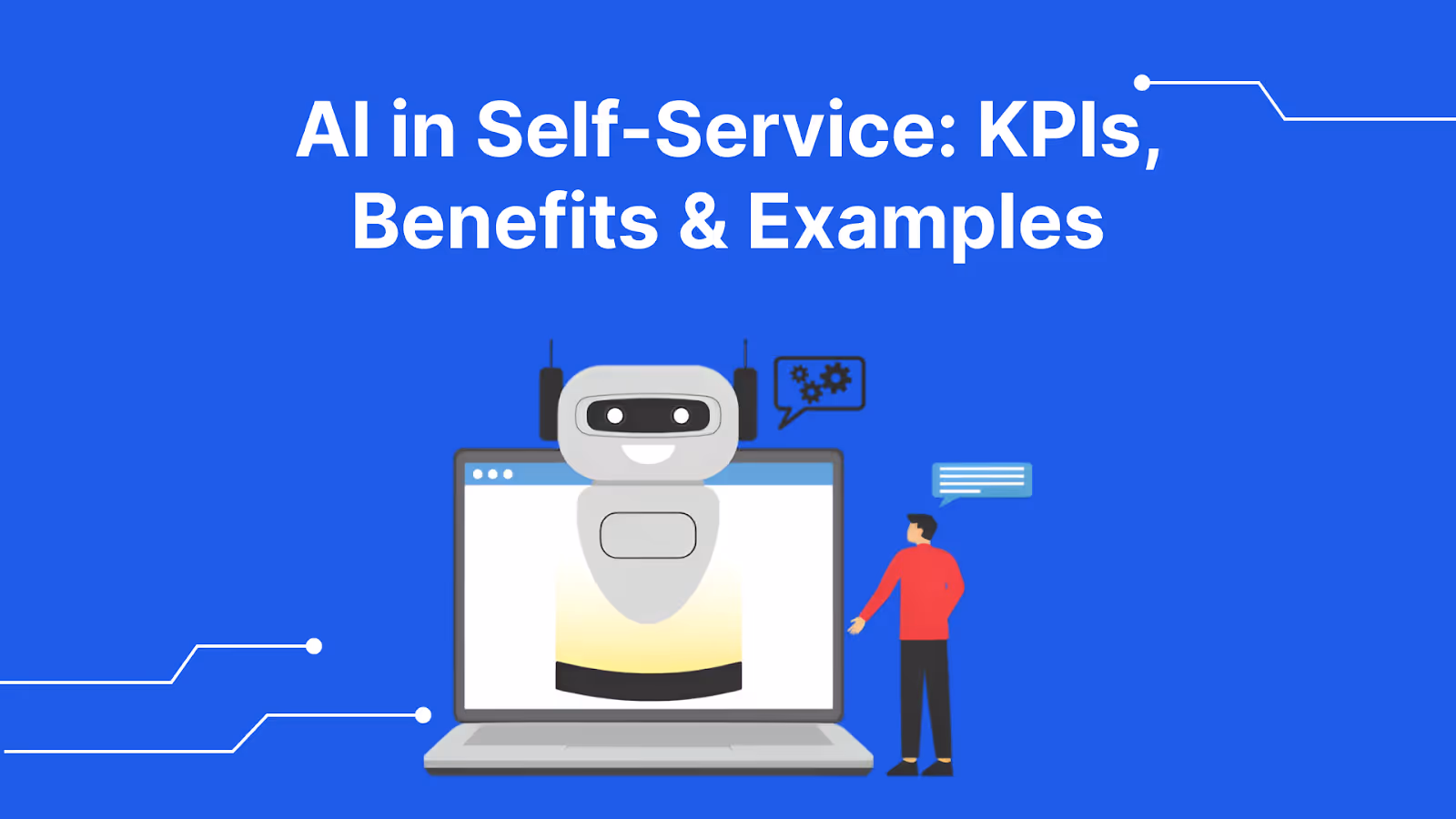 AI in Self-Service: Importance, KPIs, Benefits, and Examples