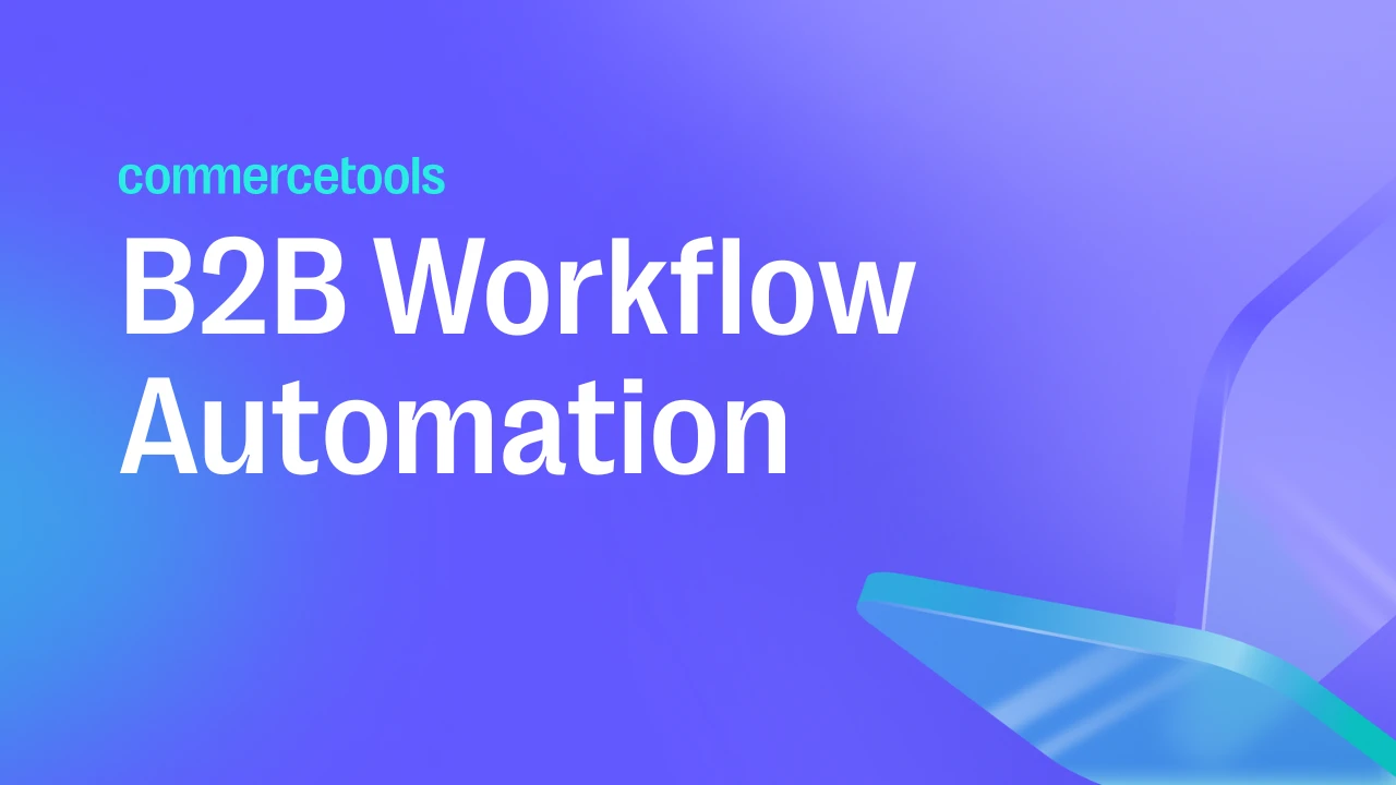 Bright blue and purple gradient background with text 'commercetools B2B Workflow Automation' and abstract geometric shapes on the right.