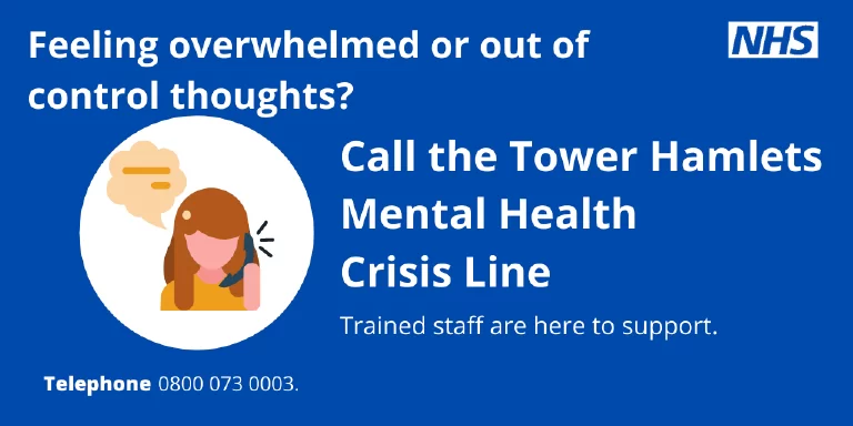 NHS poster urging people feeling overwhelmed or with out of control thoughts to call the Tower Hamlets Mental Health Crisis Line, with trained staff ready to support.