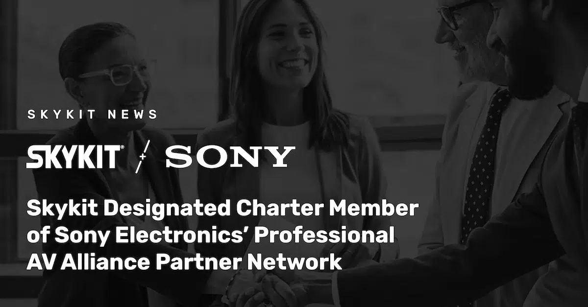 Skykit Designated Charter Member of Sony Electronics’ Professional AV Alliance Partner Network