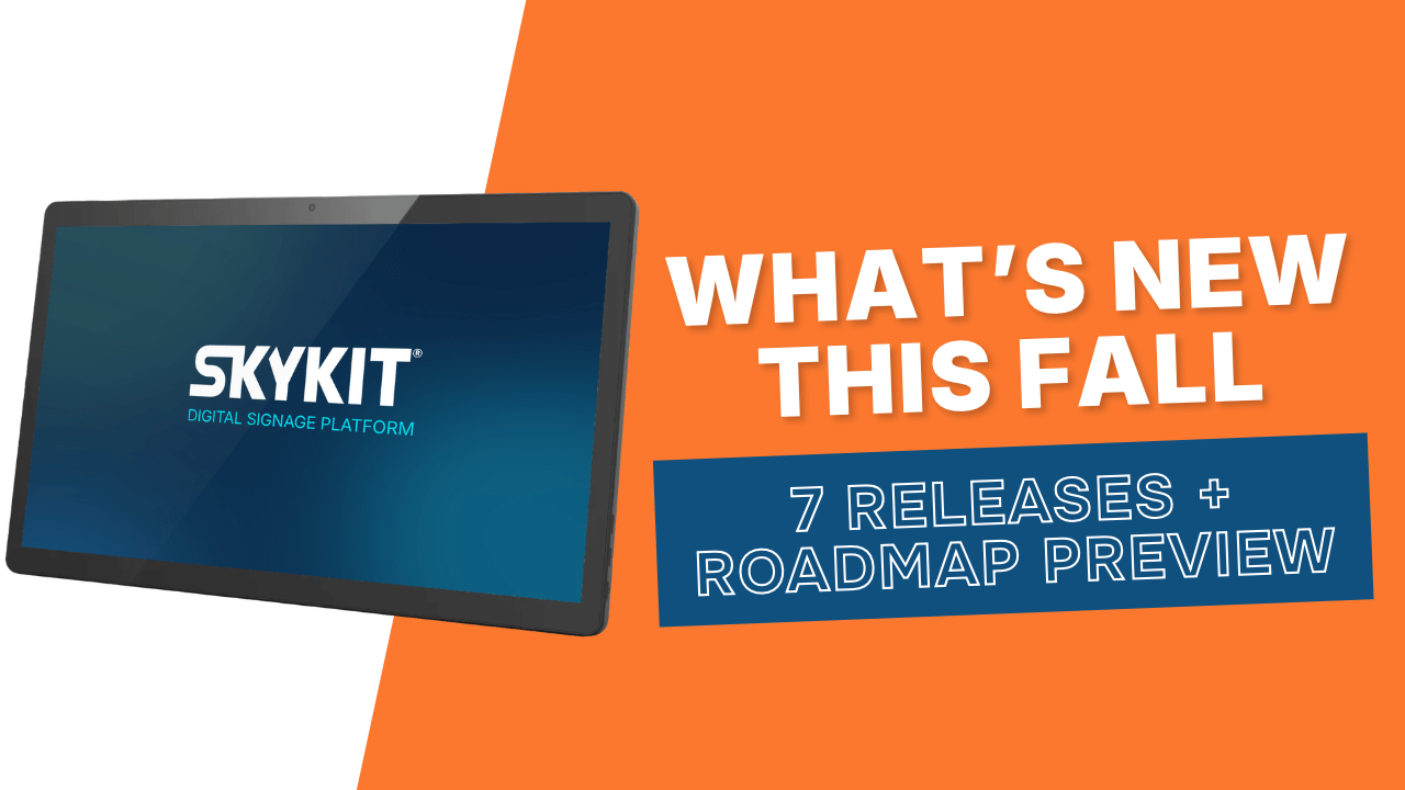 What's New in Skykit This Fall: 7 Releases + a Roadmap Preview