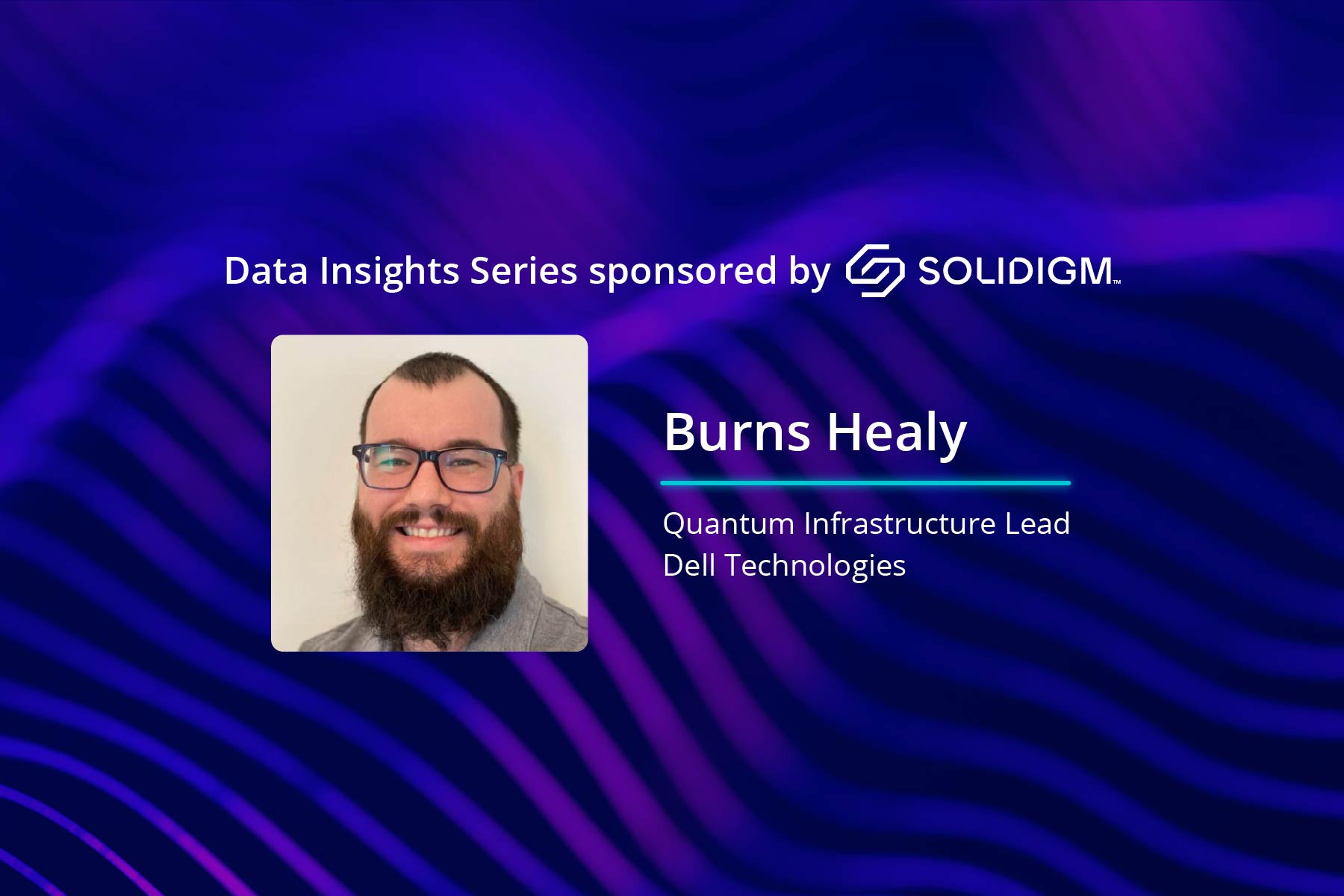 Burns Healy, Quantum Infrastructure Lead at Dell on a blue/purple background for a Solidigm Data Insights podcast episode.