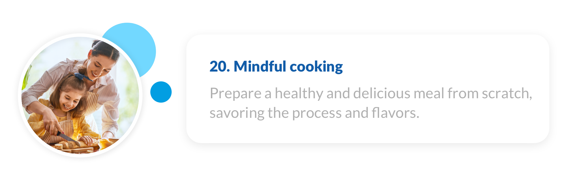 20. Prepare a healthy and delicious meal from scratch, savoring the process and flavors.  