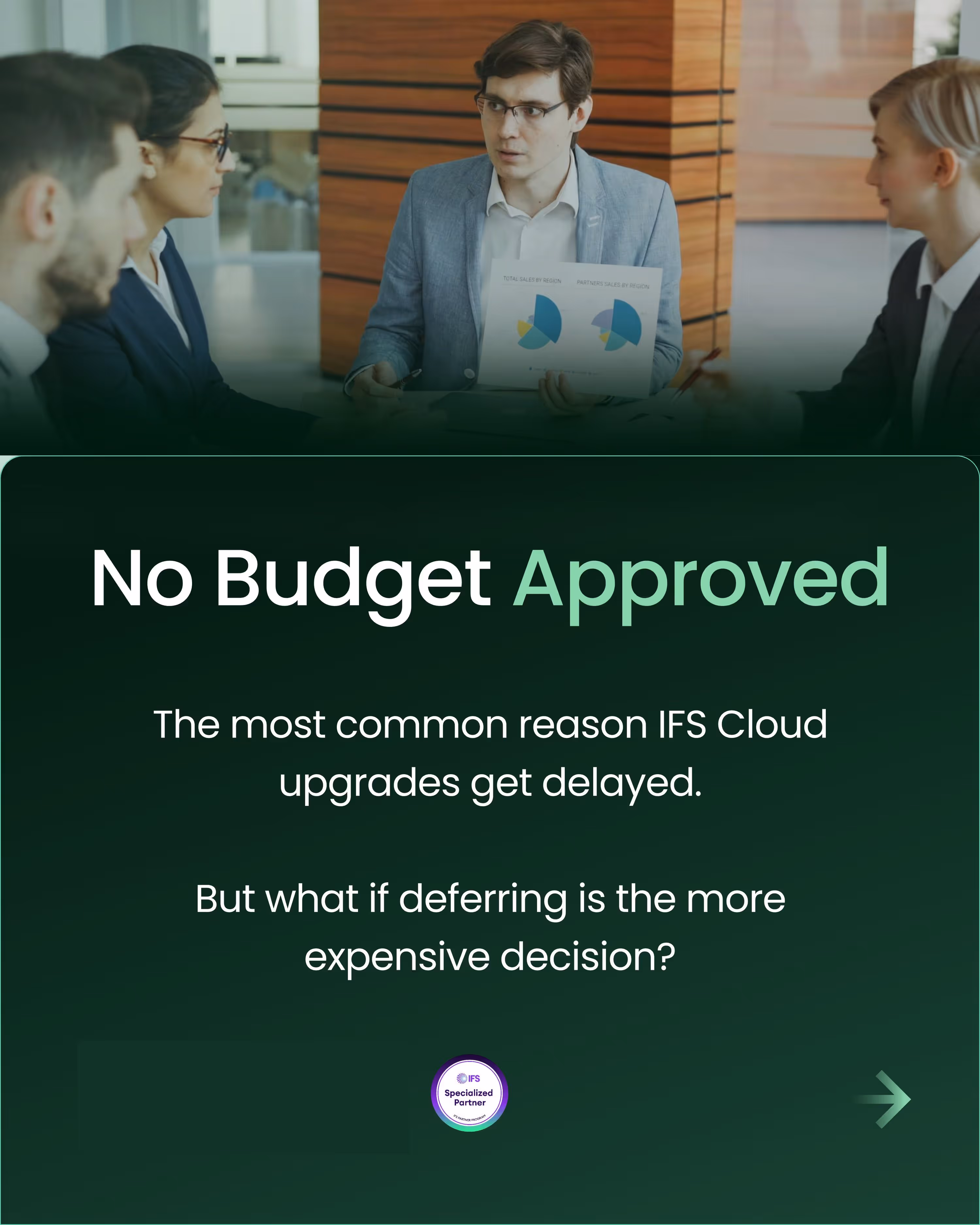 Business meeting with a man holding charts and text stating that no budget approval is the main cause of IFS Cloud upgrade delays and questions the cost of deferring.