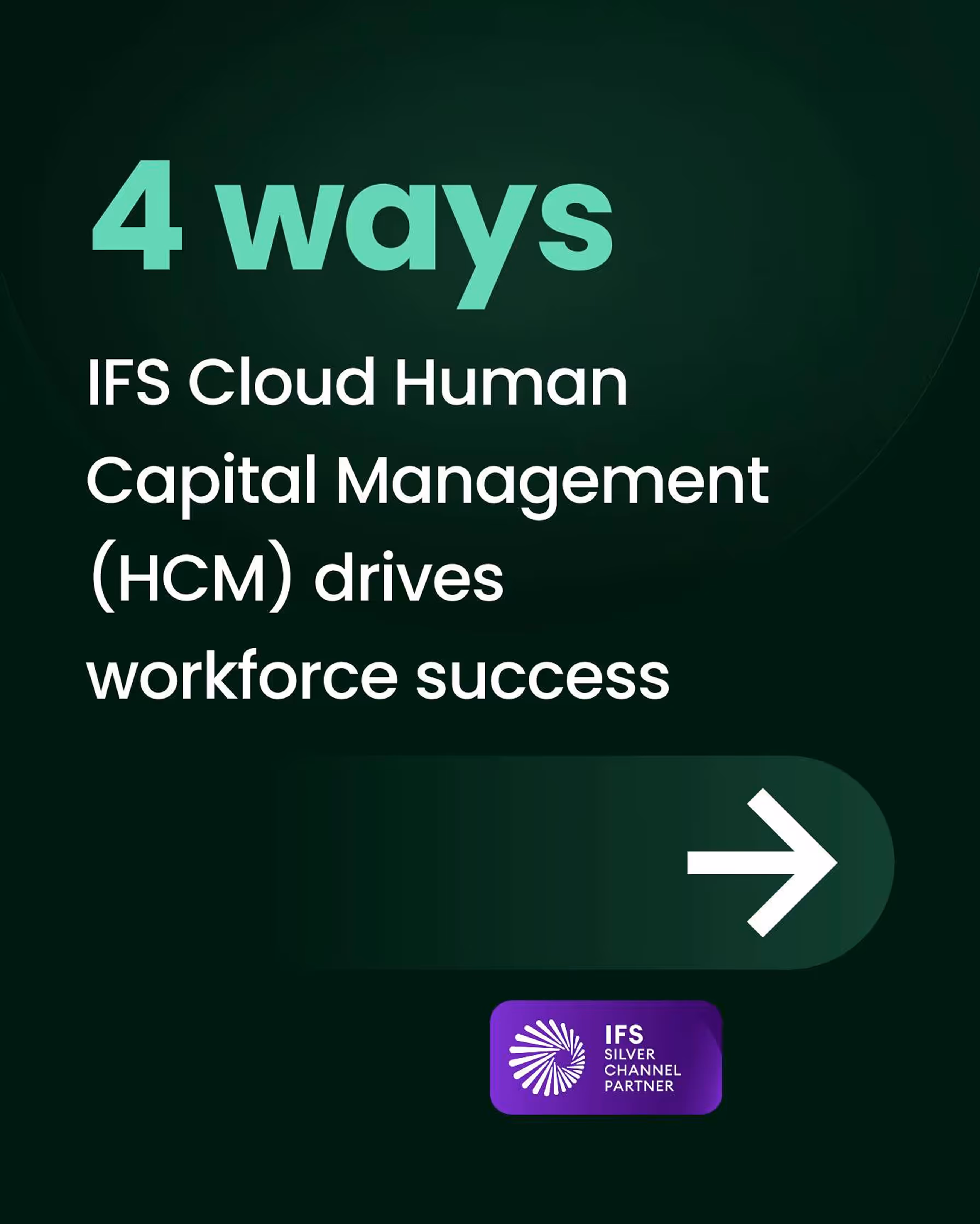 Text reading '4 ways IFS Cloud Human Capital Management (HCM) drives workforce success' with a right arrow and IFS Silver Channel Partner badge.