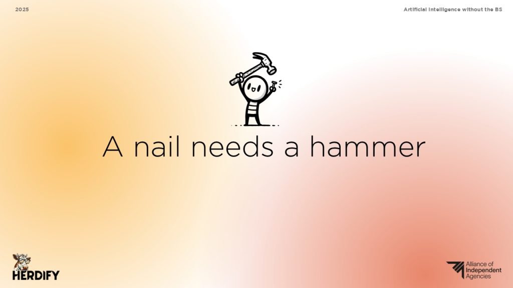 Cartoon of a stick figure holding a hammer above a nail with the caption “A nail needs a hammer,” illustrating the need to choose the right AI tool.