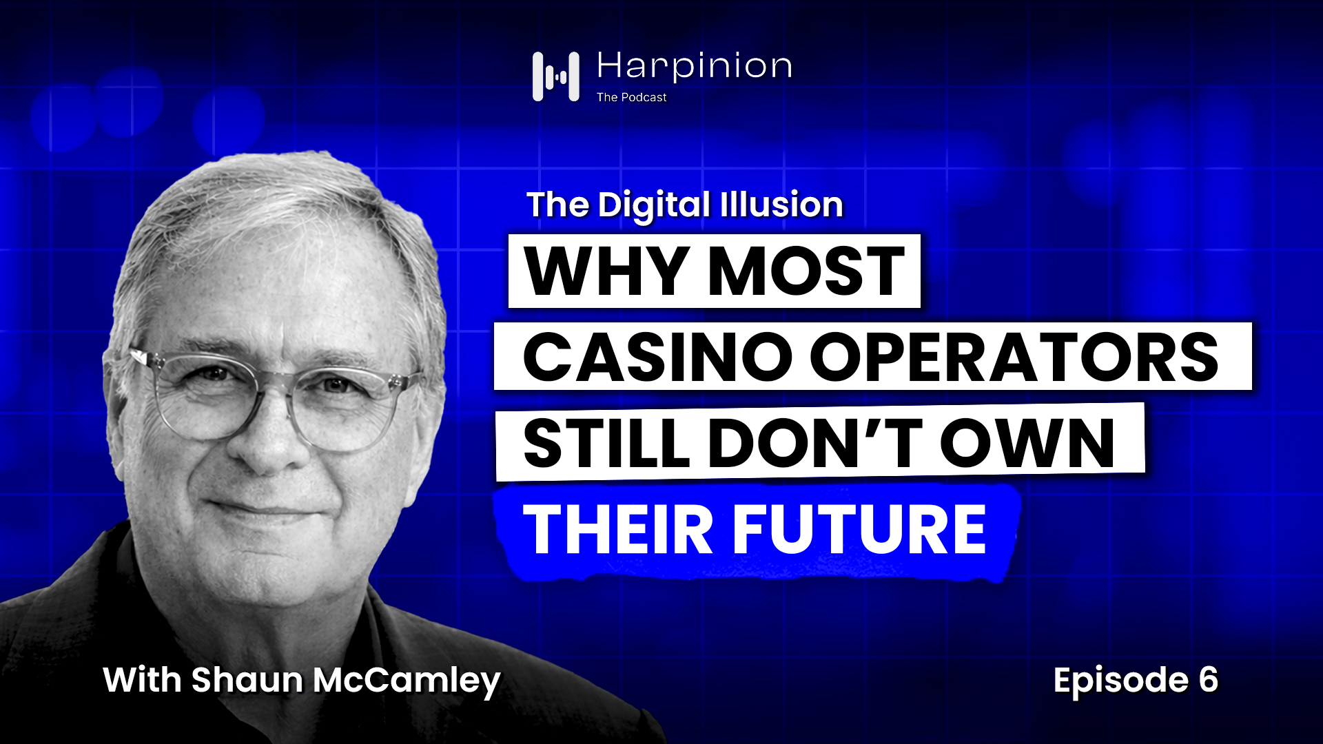 Harpinion episode cover: The Digital Illusion: Why Most Casino Operators Still Don’t Own Their Future