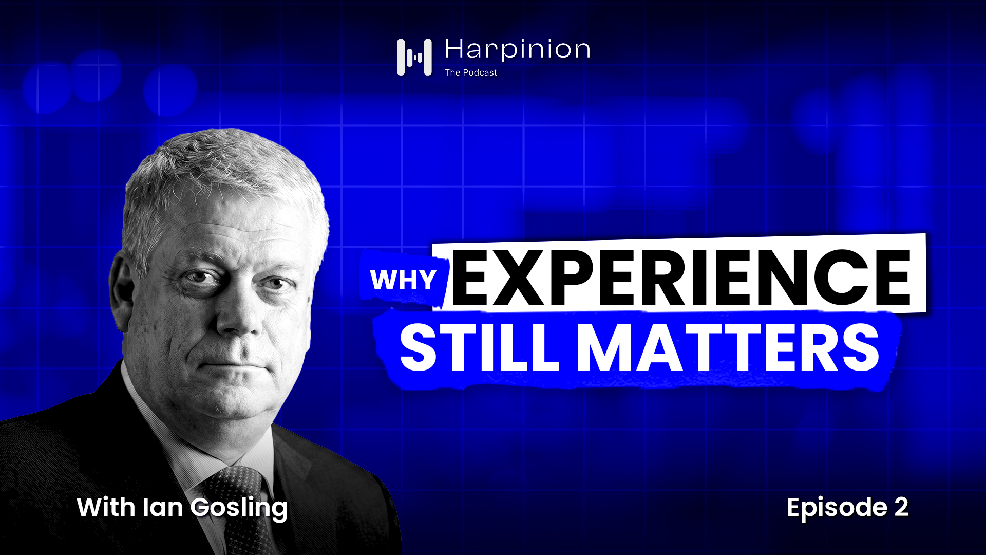 Harpinion episode cover: Why Experience Still Matters with Ian Gosling