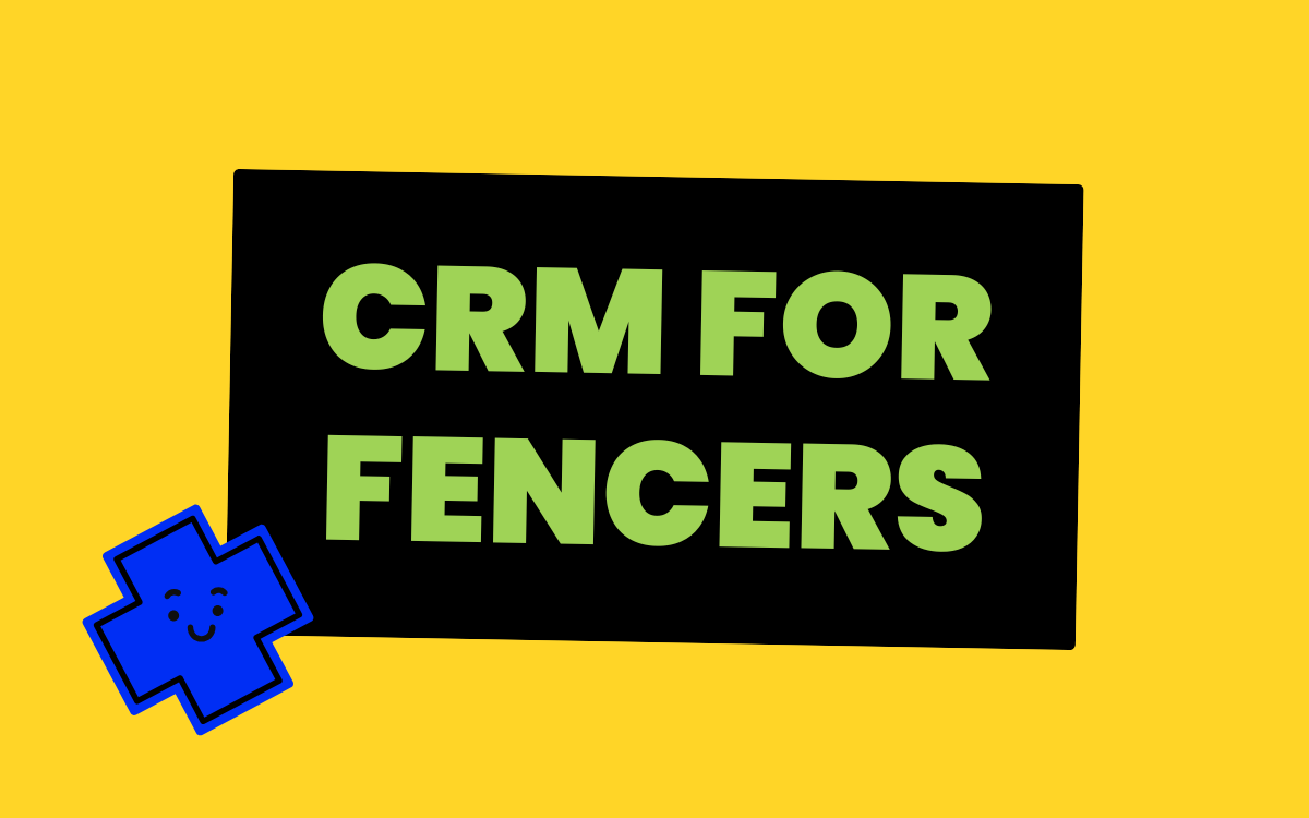 CRM for Fencers: Keep Track of Every Job and Customer