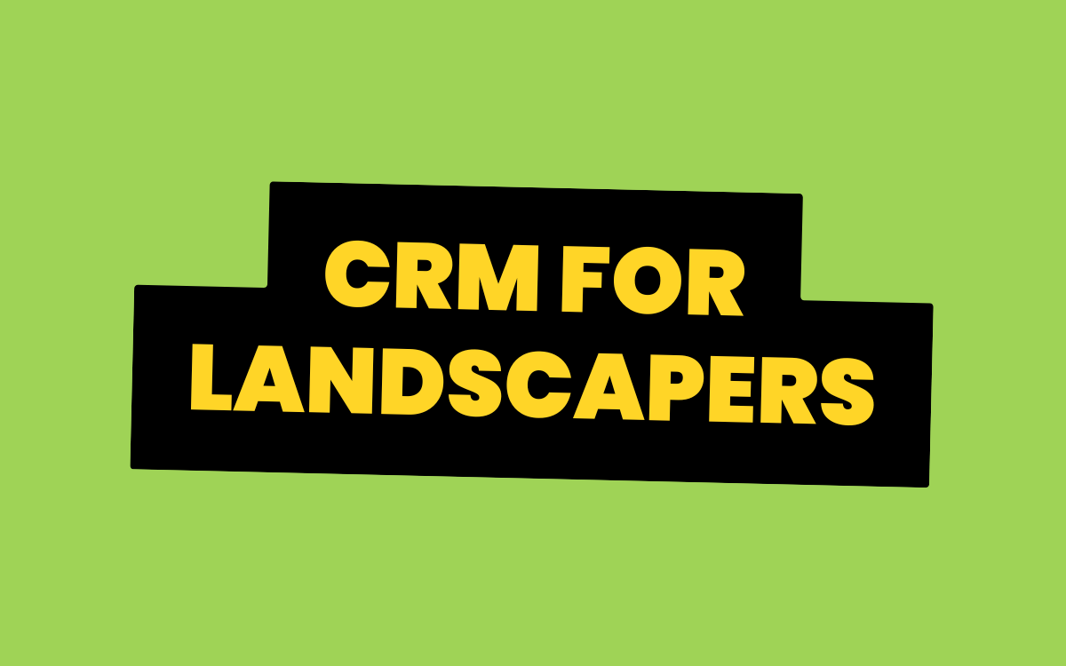 CRM for Landscapers: Manage Customers, Jobs, and Your Team Outdoors
