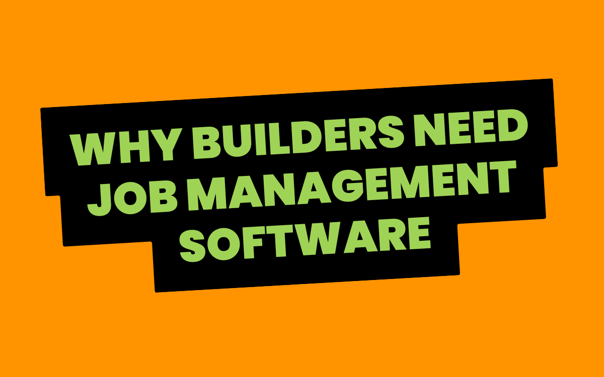 Why Builders Need Job Management Software (And What It's Costing You Not to Use It)