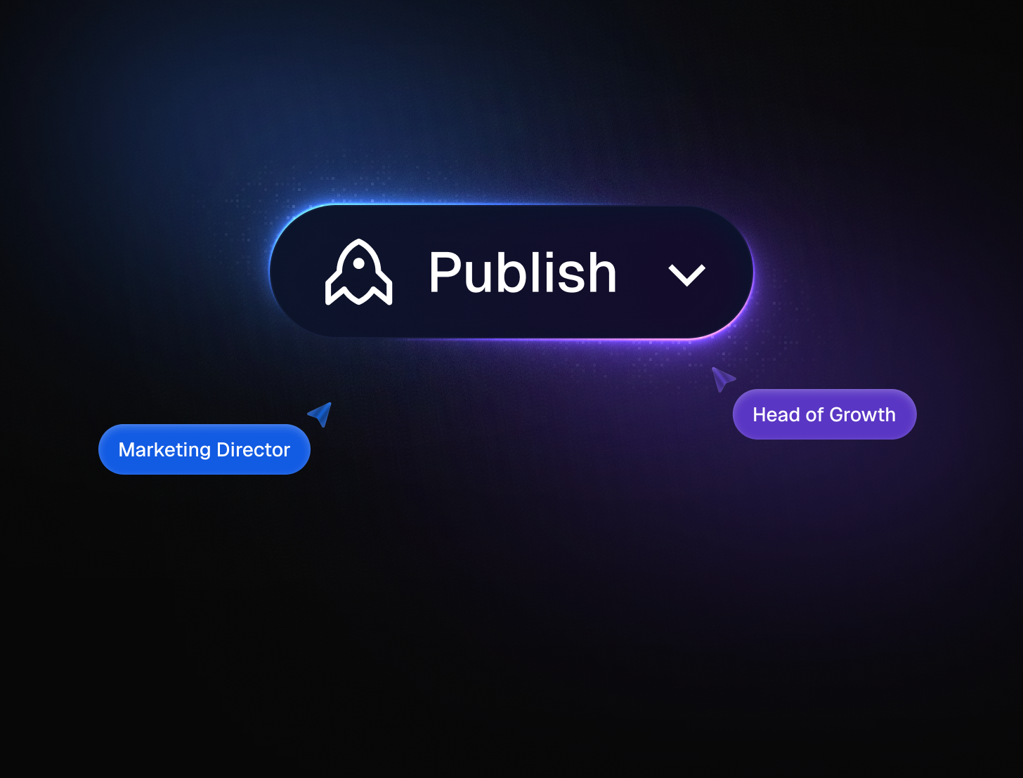 Black rounded rectangular publish button with white rocket icon and dropdown arrow, with labels Marketing Director and Head of Growth pointing to it on dark background.