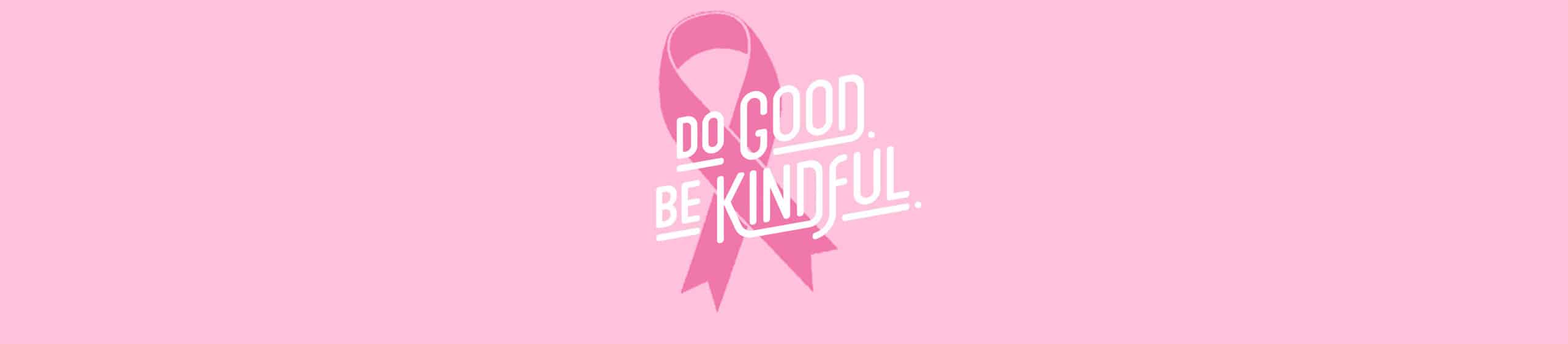 Pink breast cancer awareness ribbon with white text saying Do Good Be Kindful on a pink background.