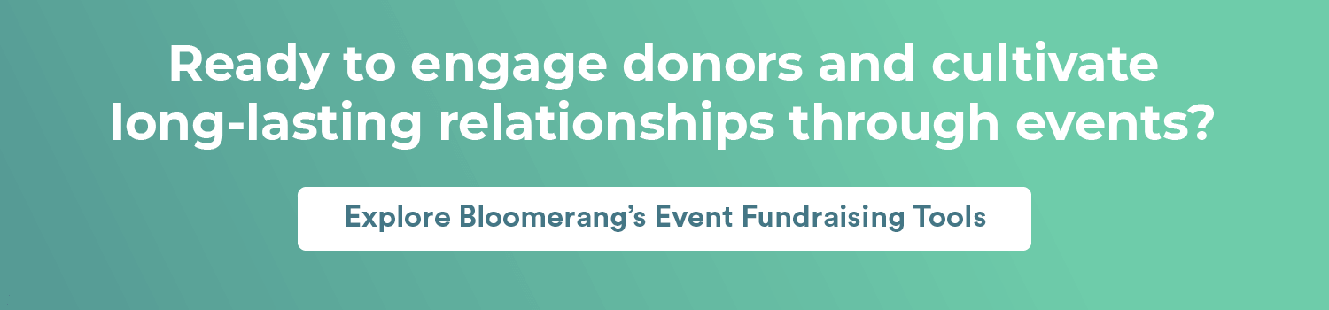 Ready to engage donors and cultivate long-lasting relationships through events? Explore Bloomerang’s event fundraising tools here.