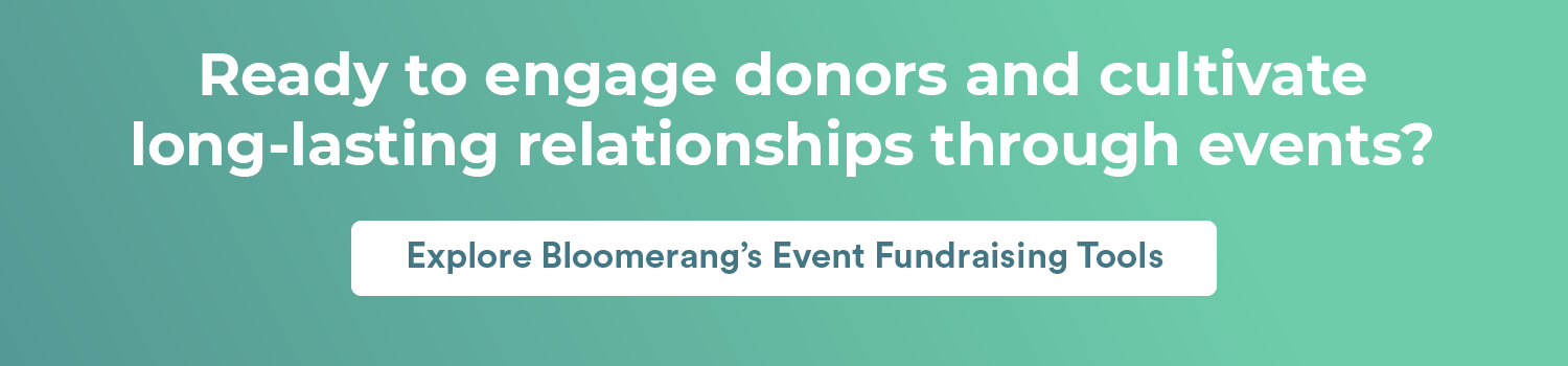 Ready to engage donors and cultivate long-lasting relationships through events? Explore Bloomerang’s Event Fundraising Tools here.