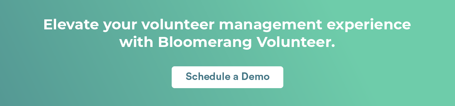 Elevate your volunteer management experience with Bloomerang Volunteer. Schedule a demo here.