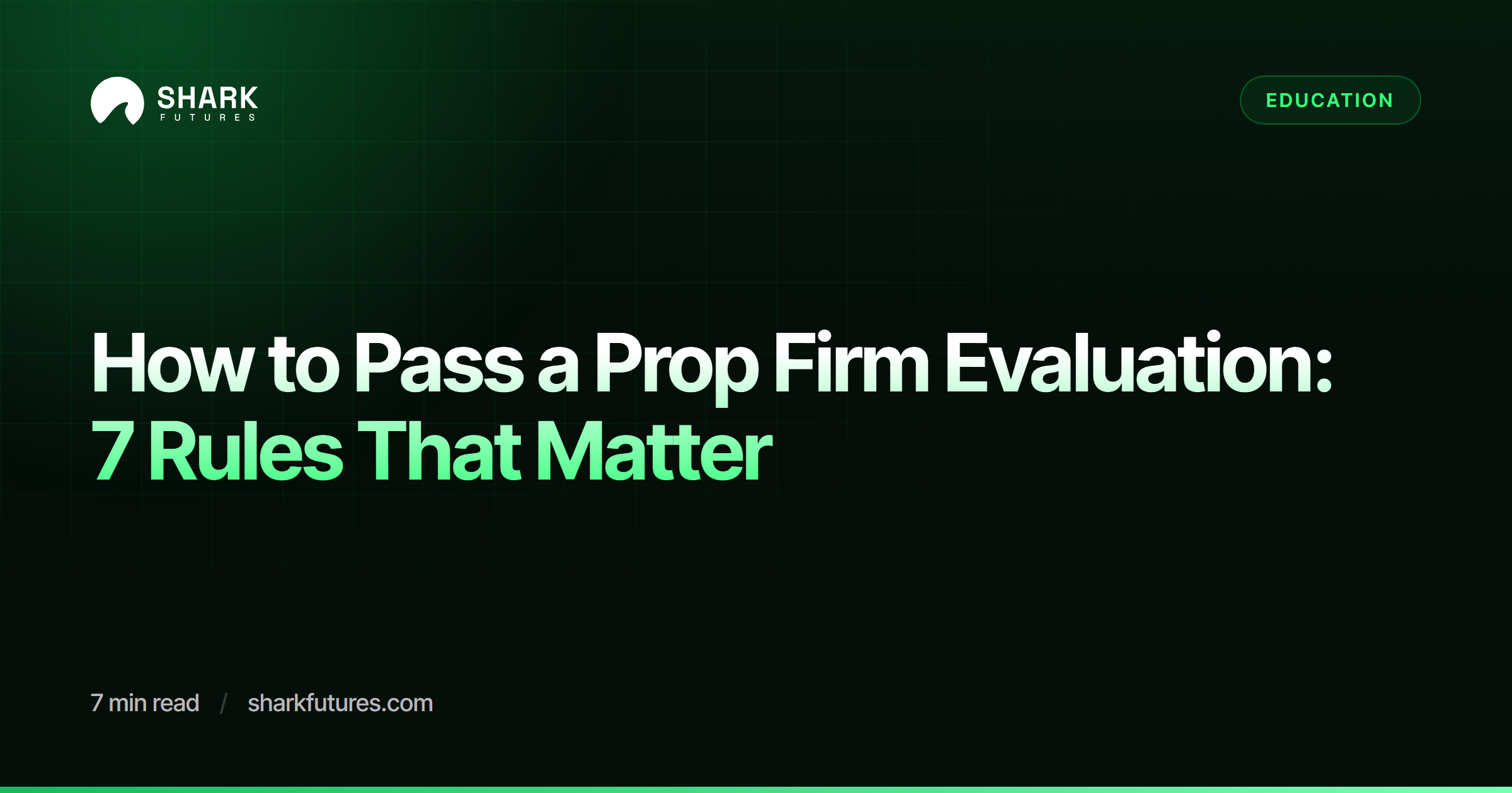 How to Pass a Prop Firm Evaluation: 7 Rules That Matter | SHARK Futures