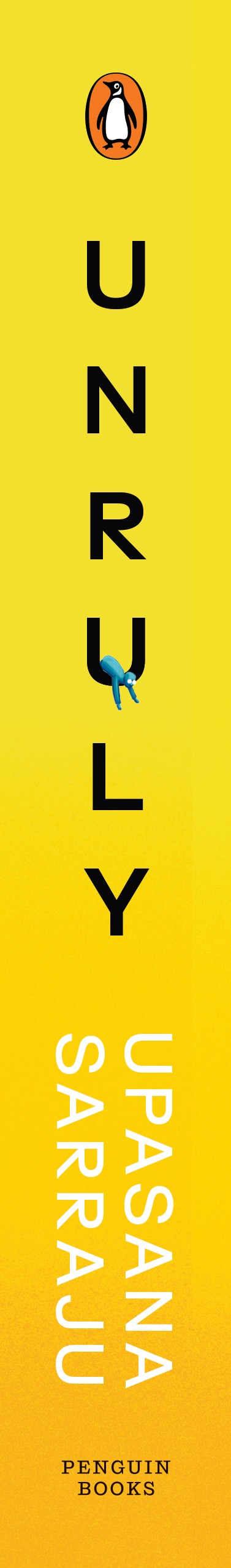 Vertical book cover with yellow background featuring the Penguin Books logo at top and 'UNRULY' in large black letters with a small blue figure hanging on the U, and author name Upasana Sarraju in white letters, with 'Penguin Books' at the bottom.