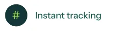Green circle with a hashtag symbol next to the text 'Instant tracking'.