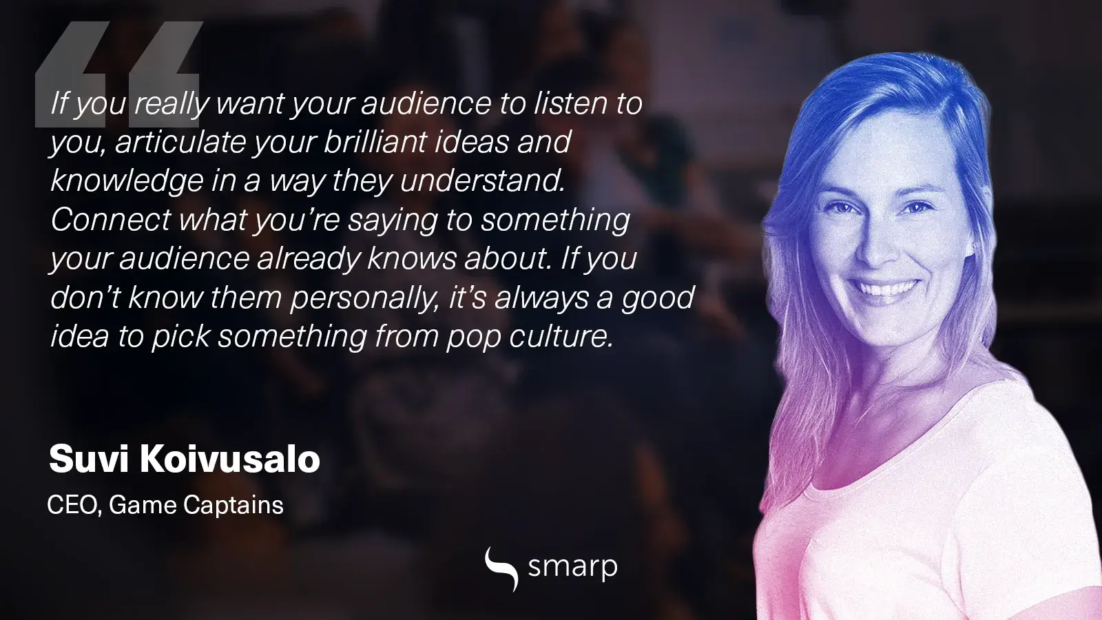 a quote from Suvi Koivusalo, Game Captains