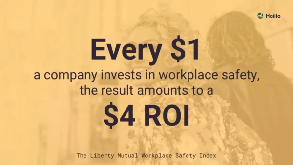 Every $1 invested in ensuring safety in the workplace amounts to a $4 ROI
