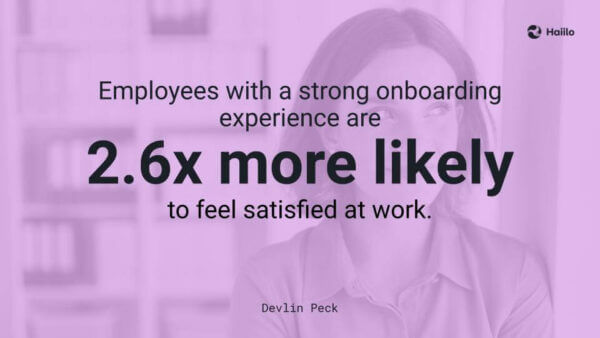 Devlin Peck statistic: employees are 2.6 x more likely to feel satisfied with a good employee onboarding experience