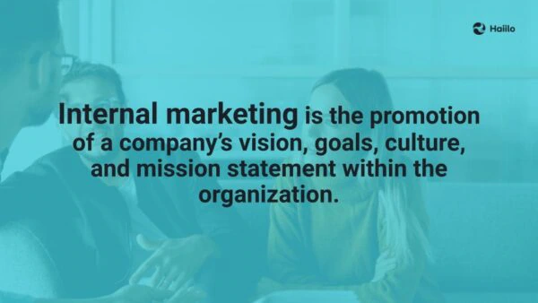 Internal Marketing definition: the promotion of a company's vision and goals internally.