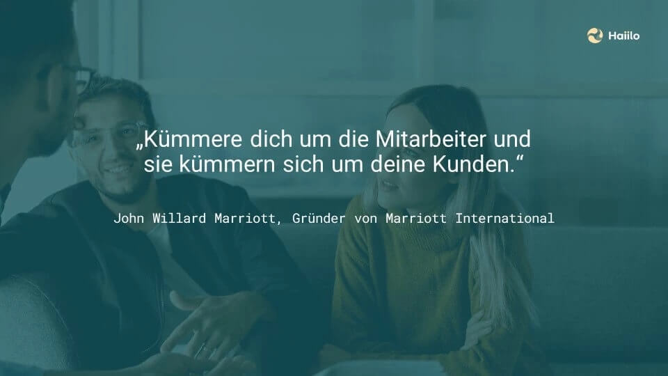 Employee Experience Management: „Kümmere dich um die Mitarbeiter und sie kümmern sich um deine Kunden.“ John Willard Marriott