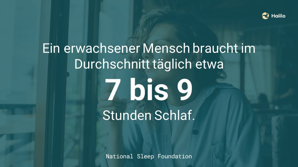 Ein erwachsener Mensch braucht im Durchschnitt täglich etwa 7 bis 9 Stunden Schlaf
