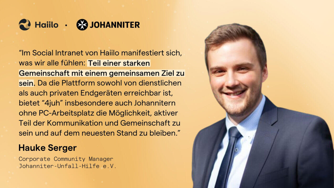 Johanniter Zitat Hauke Serger: „Im Social Intranet von Haiilo manifestiert sich, was wir alle fühlen: Teil einer starken Gemeinschaft mit einem gemeinsamen Ziel zu sein.”