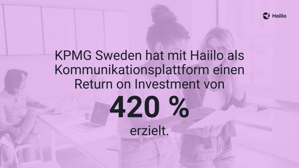 KPMG Schweden hat mit Haiilo als Kommunikationsplattform einen ROI von 420 Prozent erzielt.