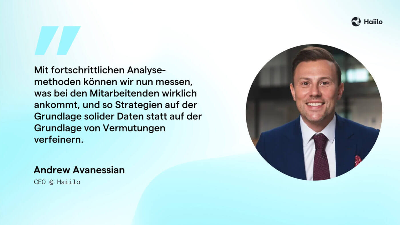 Zitat Andrew Avanessian: Mit fortschrittlichen Analysemethoden können wir nun messen, was bei den Mitarbeitenden wirklich ankommt, und so Strategien auf der Grundlage solider Daten statt auf der Grundlage von Vermutungen verfeinern.