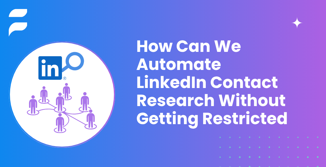 How to Automate LinkedIn Contact Research Without Getting Restricted